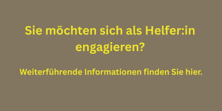 Grafik mit olivbraunem Hintergrund und gelber Schrift: „Sie möchten sich als Helfer:in engagieren? Weiterführende Informationen finden Sie hier.“