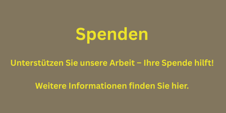 Grafik mit olivbraunem Hintergrund und gelber Schrift: „Spenden. Unterstützen Sie unsere Arbeit - Ihre Spende hilft! Weitere Informationen finden Sie hier."